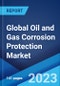 Global Oil and Gas Corrosion Protection Market: Industry Trends, Share, Size, Growth, Opportunity and Forecast 2023-2028 - Product Image