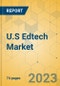 U.S Edtech Market - Focused Insights 2023-2028 - Product Image
