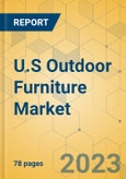 U.S Outdoor Furniture Market - Focused Insights 2023-2028- Product Image