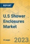 U.S Shower Enclosures Market - Focused Insights 2023-2028 - Product Image