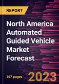 North America Automated Guided Vehicle Market Forecast to 2030 - Regional Analysis - by Technology, Vehicle Type, and End User- Product Image