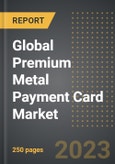 Global Premium Metal Payment Card Market (2023 Edition): Analysis By Value and Volume, Metal Type (Full, Hybrid, Veneer, Others), Application (Credit, Debit), Service Provider (Visa, Mastercard, Others), By Region, By Country: Market Insights and Forecast (2019-2029)- Product Image