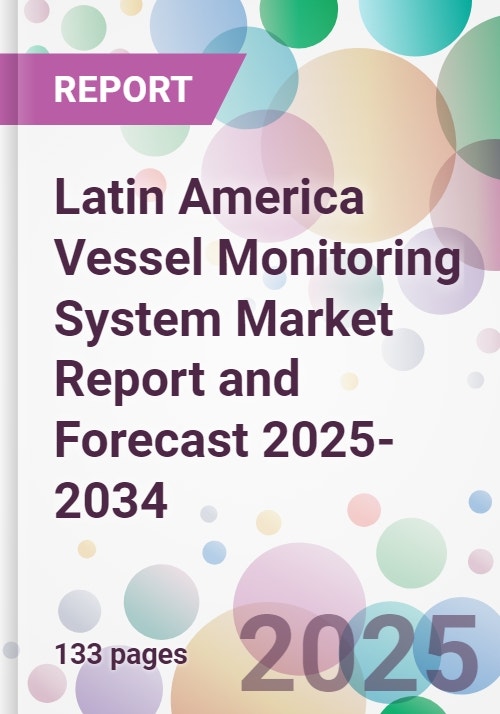 Latin America Vessel Monitoring System Market Report and Forecast 2025-2034
