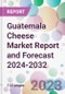 Guatemala Cheese Market Report and Forecast 2024-2032 - Product Image