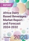 Africa Dairy Based Beverages Market Report and Forecast 2024-2032 - Product Image