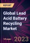 Global Lead Acid Battery Recycling Market 2024-2028 - Product Image