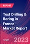 Test Drilling & Boring in France - Industry Market Research Report - Product Image