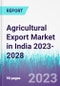 Agricultural Export Market in India 2023-2028 - Product Thumbnail Image