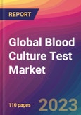 Global Blood Culture Test Market Size, Market Share, Application Analysis, Regional Outlook, Growth Trends, Key Players, Competitive Strategies and Forecasts, 2023 to 2031- Product Image