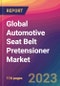 Global Automotive Seat Belt Pretensioner Market Size, Market Share, Application Analysis, Regional Outlook, Growth Trends, Key Players, Competitive Strategies and Forecasts, 2023 to 2031 - Product Thumbnail Image