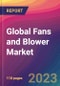 Global Fans and Blower Market Size, Market Share, Application Analysis, Regional Outlook, Growth Trends, Key Players, Competitive Strategies and Forecasts, 2023 to 2031 - Product Thumbnail Image