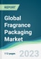 Global Fragrance Packaging Market Forecasts from 2023 to 2028 - Product Image