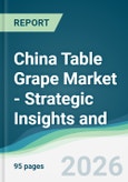 China Table Grape Market - Strategic Insights and Forecasts (2026-2031)- Product Image