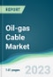 Oil-gas Cable Market Forecasts from 2023 to 2028 - Product Image