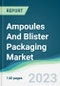 Ampoules And Blister Packaging Market Forecasts from 2023 to 2028 - Product Image