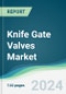 Knife Gate Valves Market Forecasts from 2023 to 2028 - Product Image