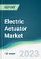 Electric Actuator Market Forecasts from 2023 to 2028 - Product Thumbnail Image