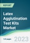 Latex Agglutination Test Kits Market Forecasts from 2023 to 2028 - Product Thumbnail Image