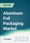 Aluminum Foil Packaging Market Forecasts from 2023 to 2028 - Product Thumbnail Image