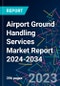 Airport Ground Handling Services Market Report 2024-2034 - Product Thumbnail Image