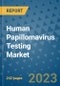 Human Papillomavirus Testing Market - Global Industry Analysis, Size, Share, Growth, Trends, and Forecast 2031 - By Product, Technology, Grade, Application, End-user, Region: (North America, Europe, Asia Pacific, Latin America and Middle East and Africa) - Product Image