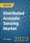 Distributed Acoustic Sensing Market - Global Industry Analysis, Size, Share, Growth, Trends, and Forecast 2031 - By Product, Technology, Grade, Application, End-user, Region: (North America, Europe, Asia Pacific, Latin America and Middle East and Africa) - Product Image