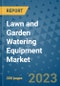 Lawn and Garden Watering Equipment Market - Global Industry Analysis, Size, Share, Growth, Trends, and Forecast 2031 - By Product, Technology, Grade, Application, End-user, Region: (North America, Europe, Asia Pacific, Latin America and Middle East and Africa) - Product Image
