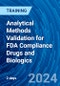 Analytical Methods Validation for FDA Compliance Drugs and Biologics (July 22-23, 2024) - Product Image