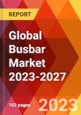 Global Busbar Market 2023-2027- Product Image