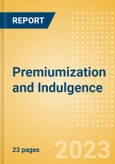 Premiumization and Indulgence - Consumer TrendSights Analysis, 2023- Product Image