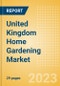United Kingdom (UK) Home Gardening Market Size and Growth, Online Sales and Penetration to 2027 - Product Image