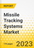 Missile Tracking Systems Market - A Global and Regional Analysis: Focus on Application, Platform, and Region - Analysis and Forecast, 2023-2033- Product Image
