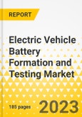 Electric Vehicle Battery Formation and Testing Market - A Global and Regional Analysis: Focus on Vehicle Type, Application, Battery Chemistry, Deployment Method, Sourcing, Testing Type, and Country-Level Analysis - Analysis and Forecast, 2023-2032- Product Image