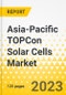 Asia-Pacific TOPCon Solar Cells Market - Analysis and Forecast, 2023-2032 - Product Thumbnail Image