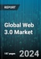 Global Web 3.0 Market by Technology Layer (Artificial learning & Machine learning, Blockchain, Decentralized Data Network/ Decentralized Storage), Type (Consortium, Hybrid, Private), Offering, Web 3.0 Stack, Application, End-user - Forecast 2024-2030 - Product Image