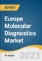 Europe Molecular Diagnostics Market Size, Share & Trends Analysis Report by Product (Instruments, Reagents, Software), Technology (PCR, in Situ Hybridization, INAAT, Chips & Microarrays, Sequencing), Country, and Segment Forecasts, 2023-2030 - Product Image
