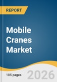 Mobile Cranes Market Size, Share & Trends Analysis Report by Product, Application, Region, and Growth Forecasts, 2026-2033- Product Image