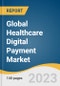 Global Healthcare Digital Payment Market Size, Share & Trends Analysis Report by Solution (Payment Gateway, Payment Processing), Mode of Payment (Bank Cards, Digital Wallets), Deployment, Enterprise Size, End-user, Region, and Segment Forecasts, 2023-2030 - Product Image