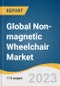 Global Non-magnetic Wheelchair Market Size, Share & Trends Analysis Report by Patient Weight, Magnetic Field Strength, End-use, Region, and Segment Forecasts, 2024-2030 - Product Image