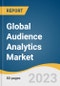 Global Audience Analytics Market Size, Share & Trends Analysis Report by Component (Solution, Services), Application (Competitive Analysis, Sales & Marketing Management), Enterprise Size, End-use Industry, Region, and Segment Forecasts, 2023-2030 - Product Image