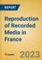 Reproduction of Recorded Media in France - Product Image