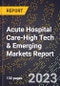 2024 Global Forecast for Acute Hospital Care (2025-2030 Outlook)-High Tech & Emerging Markets Report - Product Image