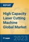 High Capacity Laser Cutting Machine Global Market Insights 2023, Analysis and Forecast to 2028, by Manufacturers, Regions, Technology, Application, Product Type - Product Image