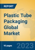 Plastic Tube Packaging Global Market Insights 2023, Analysis and Forecast to 2028, by Market Participants, Regions, Technology, Application, Product Type- Product Image