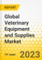 Global Veterinary Equipment and Supplies Market: Focus on Application, Animal Type, Technology Used, End User, Region, and Competitive Landscape - Analysis and Forecast, 2024-2033 - Product Image