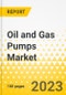 Oil and Gas Pumps Market: A Global and Regional Analysis, 2023-2033 - Product Image