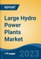 Large Hydro Power Plants Market - Global Industry Size, Share, Trends, Opportunity, and Forecast, 2018-2028F - Product Image