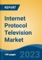 Internet Protocol Television Market - Global Industry Size, Share, Trends, Opportunity, and Forecast, 2018-2028F - Product Thumbnail Image