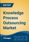 Knowledge Process Outsourcing Market - Global Industry Size, Share, Trends, Opportunity, and Forecast, 2018-2028F - Product Image