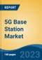 5G Base Station Market - Global Industry Size, Share, Trends, Opportunity, and Forecast, 2018-2028F - Product Thumbnail Image